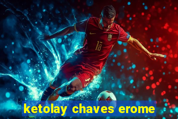 ketolay chaves erome